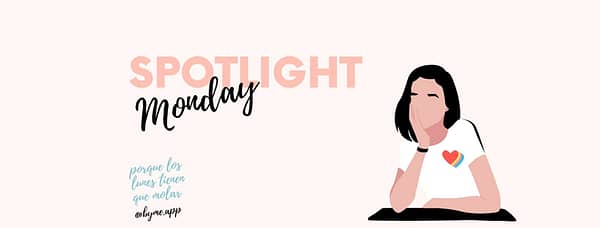 Spotlight Monday: porque los lunes tienen que molar